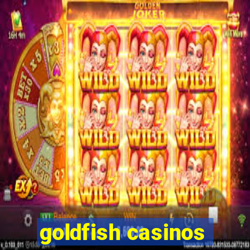 goldfish casinos