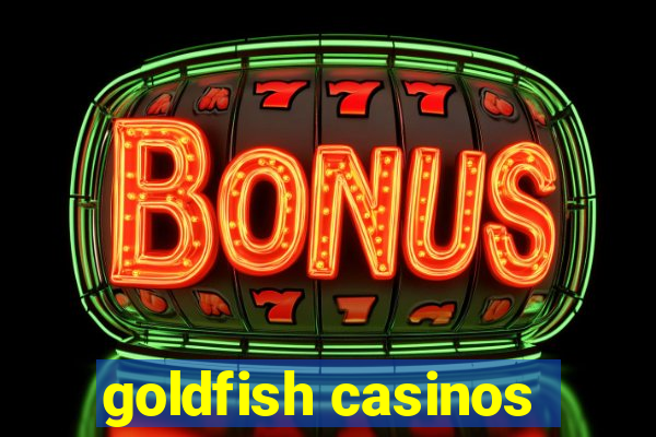 goldfish casinos