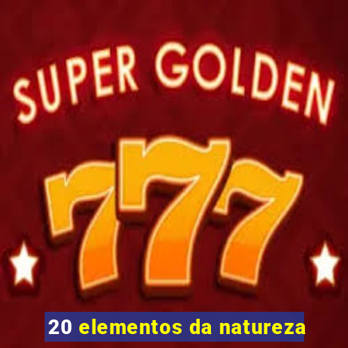 20 elementos da natureza