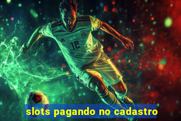 slots pagando no cadastro