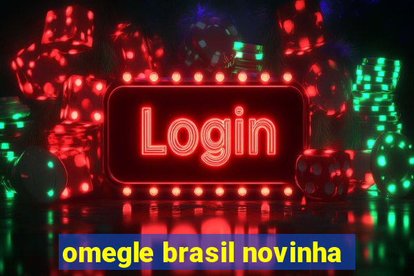 omegle brasil novinha