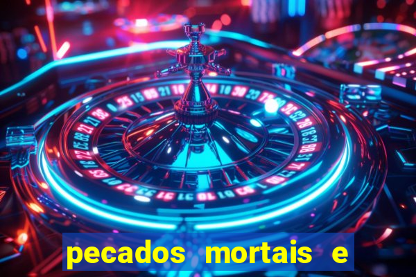 pecados mortais e veniais lista