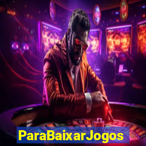 ParaBaixarJogos