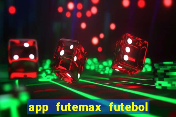 app futemax futebol ao vivo