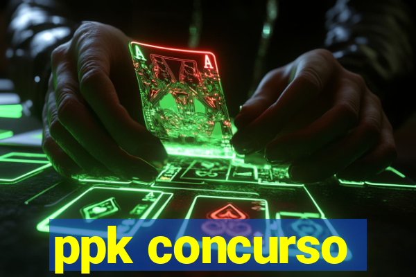 ppk concurso