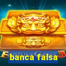 banca falsa