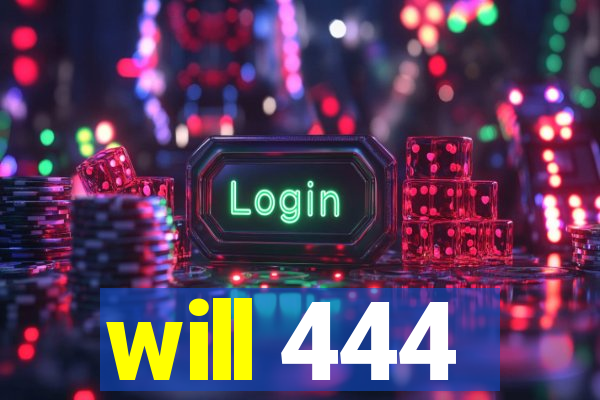 will 444