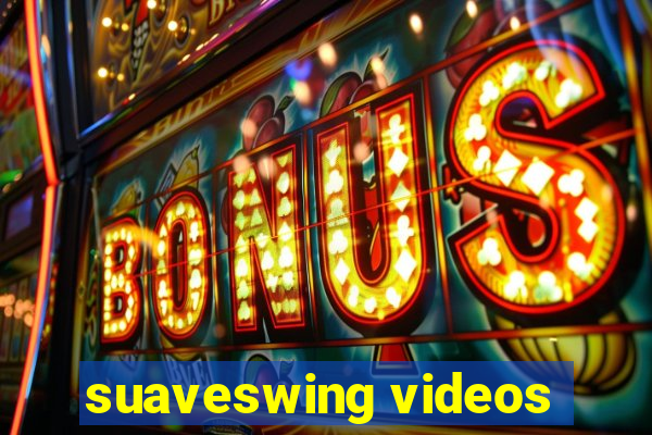 suaveswing videos