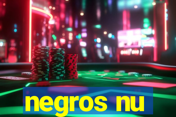 negros nu