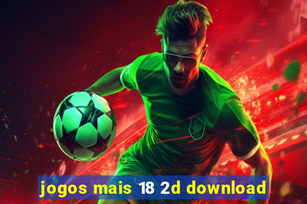 jogos mais 18 2d download