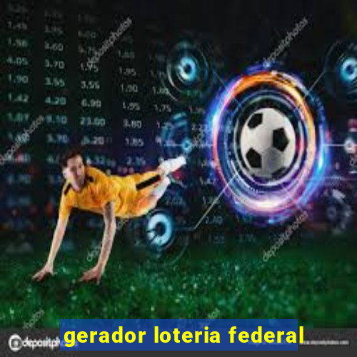 gerador loteria federal