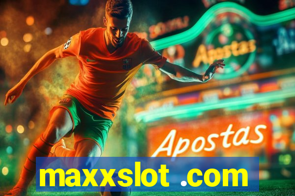 maxxslot .com