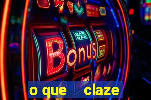 o que    claze