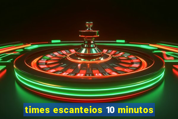 times escanteios 10 minutos