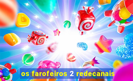 os farofeiros 2 redecanais