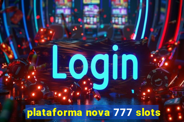 plataforma nova 777 slots