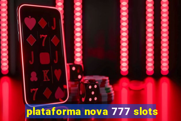 plataforma nova 777 slots