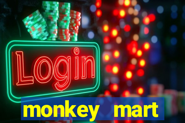 monkey mart dinheiro infinito