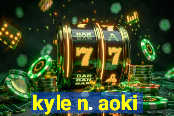 kyle n. aoki