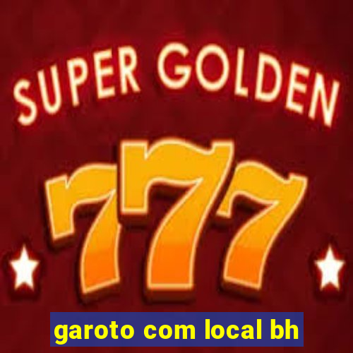 garoto com local bh