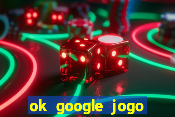 ok google jogo para ganhar dinheiro