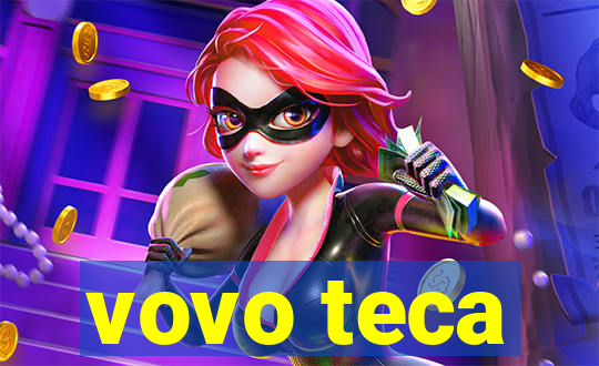 vovo teca