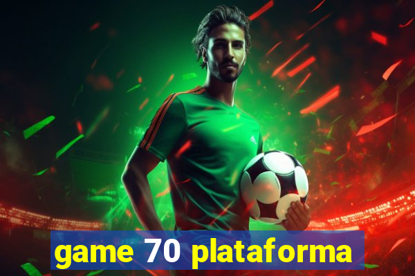 game 70 plataforma