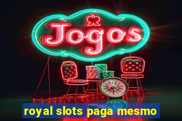 royal slots paga mesmo