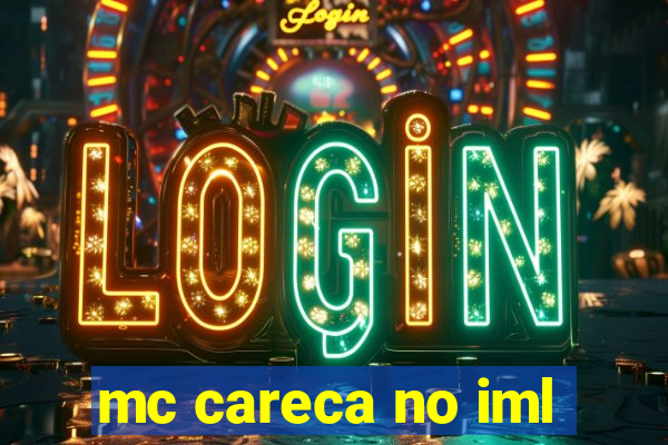 mc careca no iml