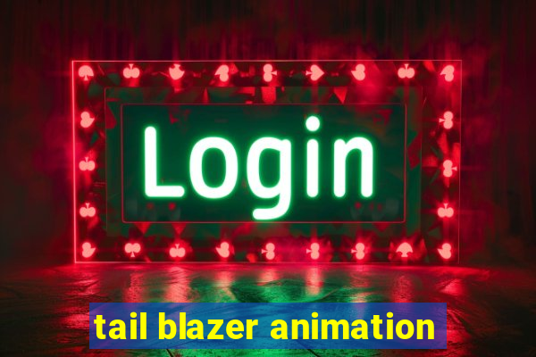 tail blazer animation