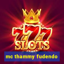 mc thammy fudendo