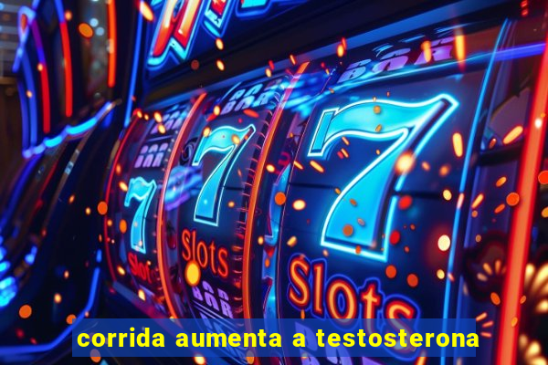 corrida aumenta a testosterona