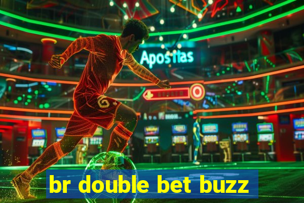 br double bet buzz