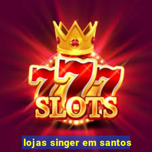 lojas singer em santos