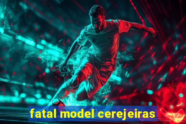 fatal model cerejeiras