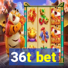 36t bet