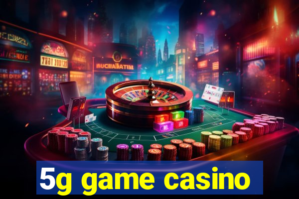 5g game casino