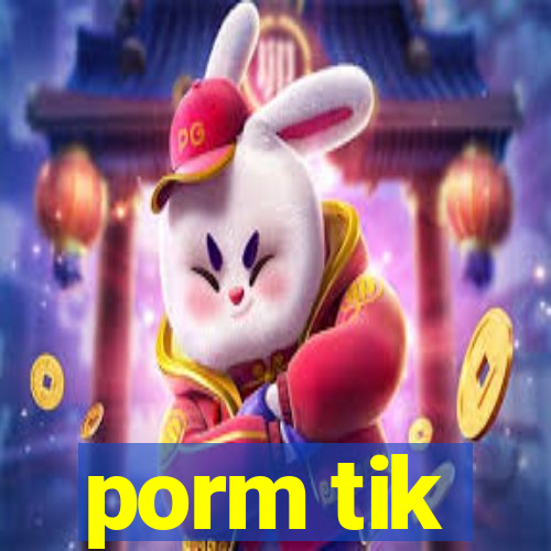 porm tik