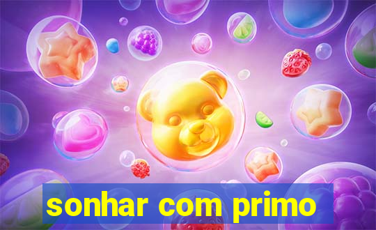 sonhar com primo