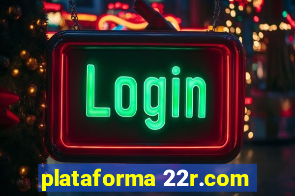 plataforma 22r.com