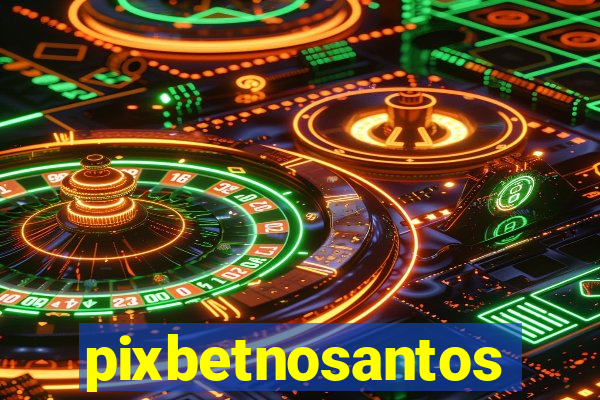 pixbetnosantos