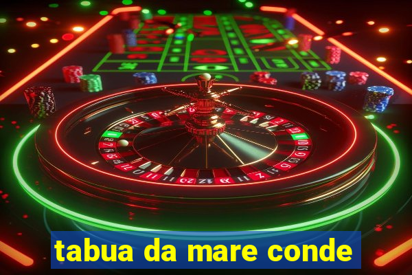 tabua da mare conde