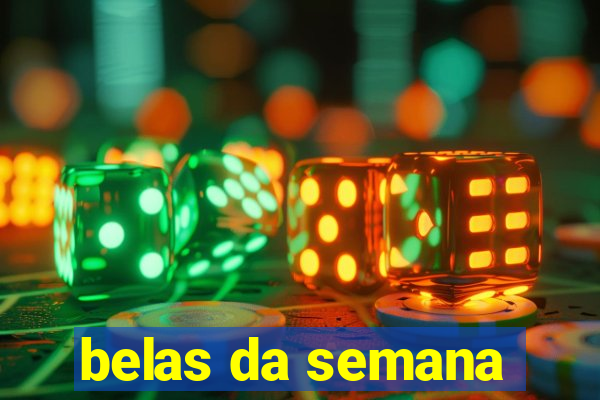 belas da semana