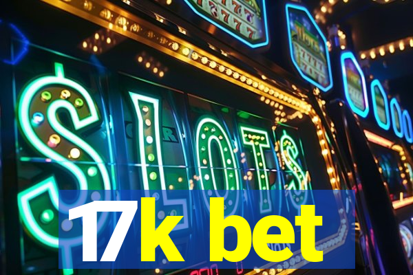 17k bet