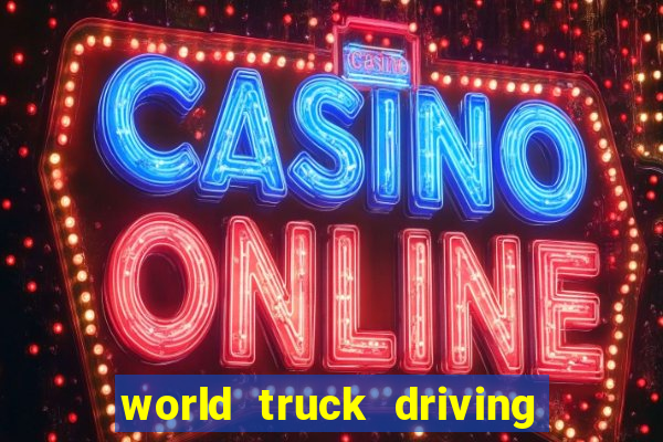 world truck driving simulator tudo desbloqueado