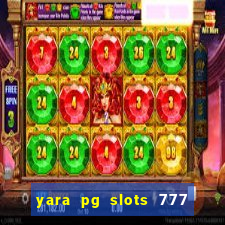 yara pg slots 777 paga mesmo