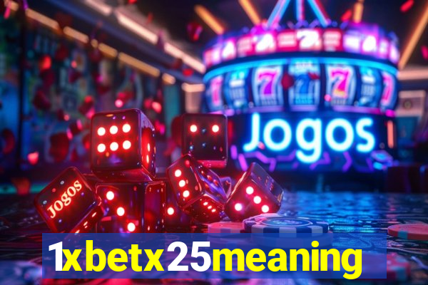 1xbetx25meaning