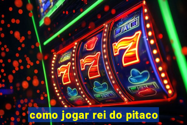 como jogar rei do pitaco