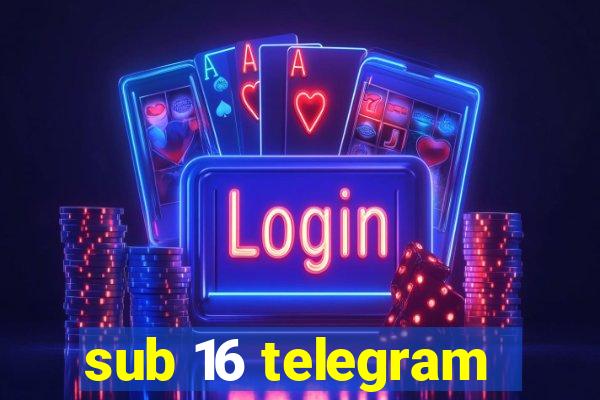 sub 16 telegram