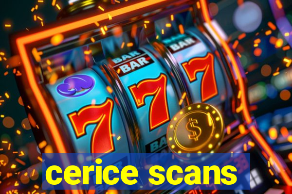 cerice scans